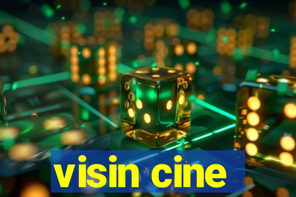 visin cine